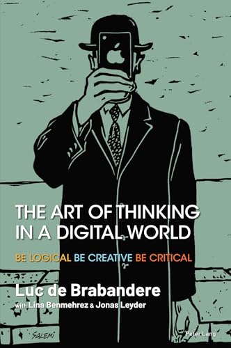 The Art of Thinking in a Digital World: Be Logical, Be Creative, Be Critical