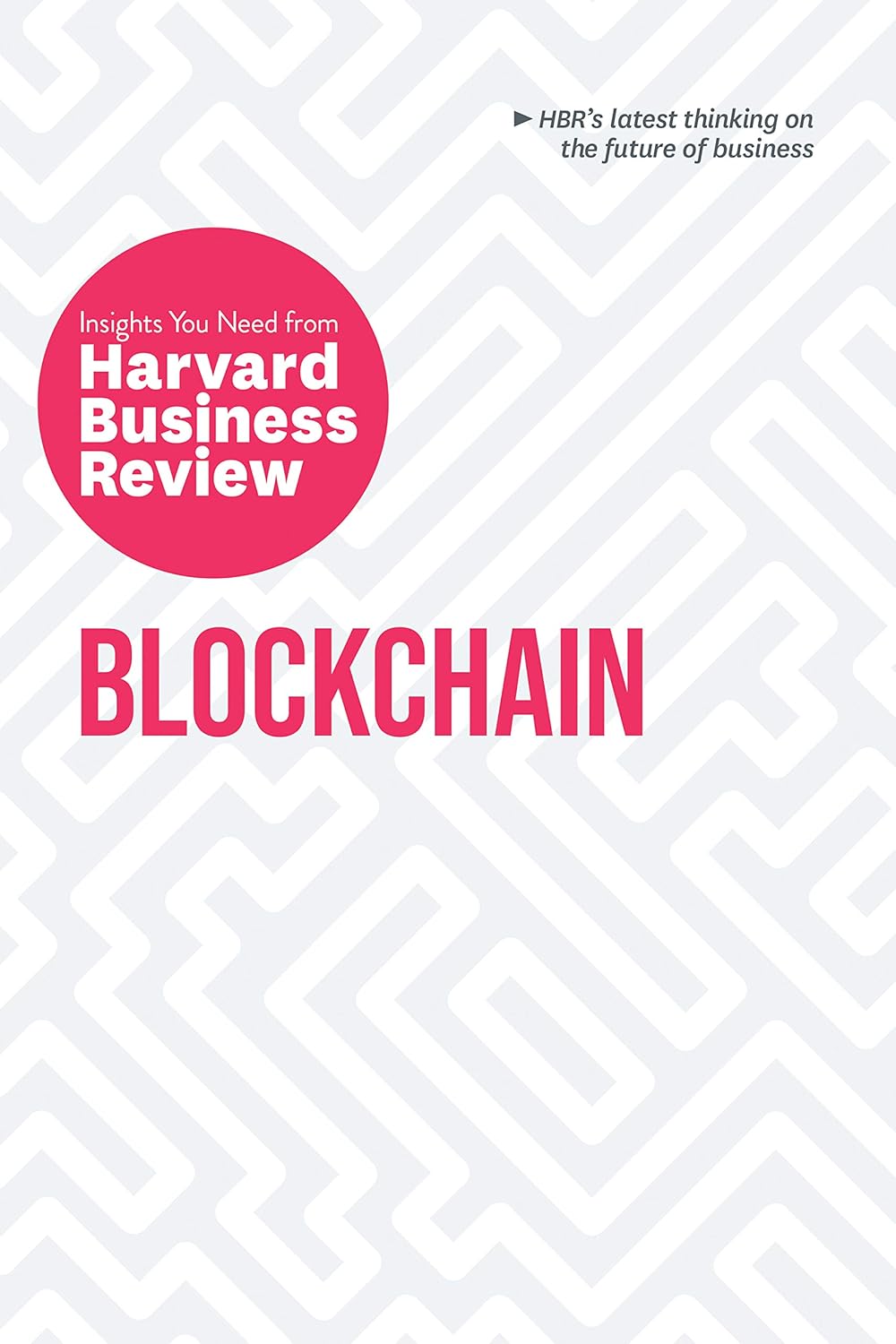 Blockchain (Insights You Need from Harvard Business Review)